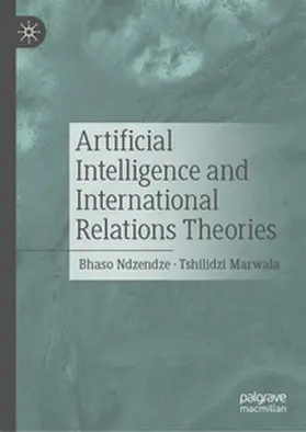 Ndzendze / Marwala |  Artificial Intelligence and International Relations Theories | eBook | Sack Fachmedien