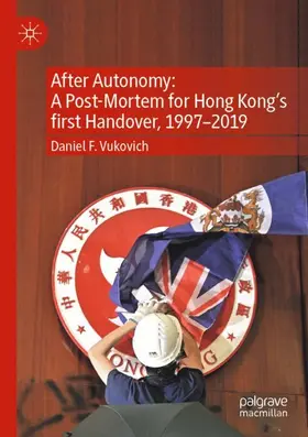 Vukovich |  After Autonomy: A Post-Mortem for Hong Kong's first Handover, 1997-2019 | Buch |  Sack Fachmedien