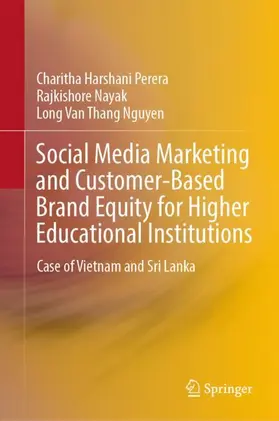 Perera / Nayak / Nguyen |  Social Media Marketing and Customer-Based Brand Equity for Higher Educational Institutions | Buch |  Sack Fachmedien