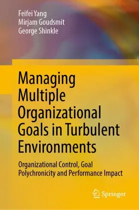 Yang / Goudsmit / Shinkle |  Managing Multiple Organizational Goals in Turbulent Environments | Buch |  Sack Fachmedien