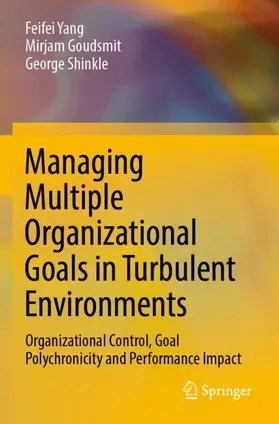 Yang / Goudsmit / Shinkle |  Managing Multiple Organizational Goals in Turbulent Environments | Buch |  Sack Fachmedien