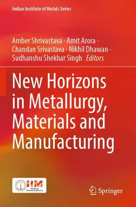 Shrivastava / Arora / Shekhar Singh |  New Horizons in Metallurgy, Materials and Manufacturing | Buch |  Sack Fachmedien
