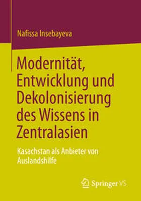 Insebayeva |  Modernität, Entwicklung und Dekolonisierung des Wissens in Zentralasien | eBook | Sack Fachmedien