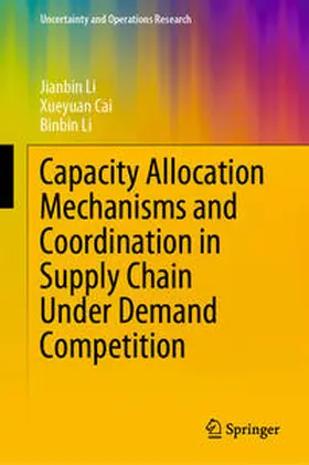 Li / Cai | Capacity Allocation Mechanisms and Coordination in Supply Chain Under Demand Competition | E-Book | sack.de