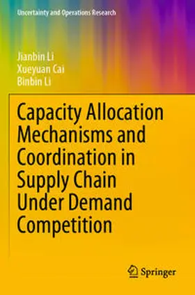Li / Cai |  Capacity Allocation Mechanisms and Coordination in Supply Chain Under Demand Competition | Buch |  Sack Fachmedien