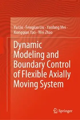 Liu / Mei / Yao | Dynamic Modeling and Boundary Control of Flexible Axially Moving System | E-Book | sack.de