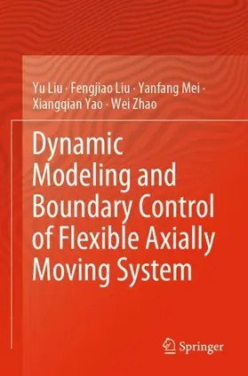 Liu / Mei / Yao |  Dynamic Modeling and Boundary Control of Flexible Axially Moving System | Buch |  Sack Fachmedien