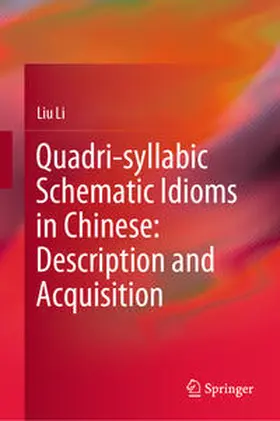 Li |  Quadri-syllabic Schematic Idioms in Chinese: Description and Acquisition | eBook | Sack Fachmedien