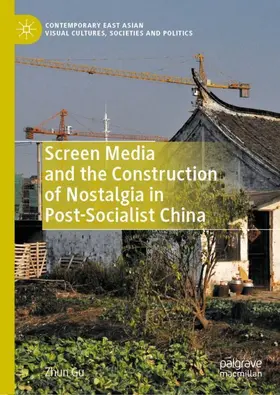 Gu |  Screen Media and the Construction of Nostalgia in Post-Socialist China | Buch |  Sack Fachmedien