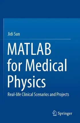 Sun | MATLAB for Medical Physics | Buch | 978-981-19-7564-6 | sack.de