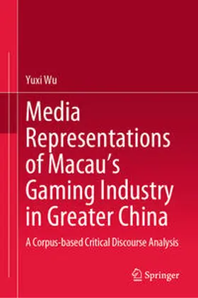 Wu |  Media Representations of Macau's Gaming Industry in Greater China | Buch |  Sack Fachmedien