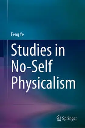 Ye | Studies in No-Self Physicalism | E-Book | sack.de