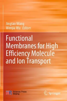Wang / Wu |  Functional Membranes for High Efficiency Molecule and Ion Transport | Buch |  Sack Fachmedien