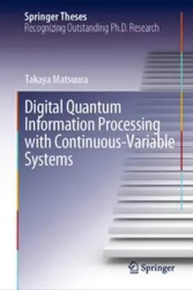 Matsuura |  Digital Quantum Information Processing with Continuous-Variable Systems | eBook | Sack Fachmedien