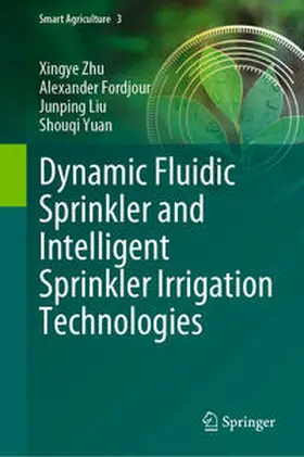 Zhu / Fordjour / Liu |  Dynamic Fluidic Sprinkler and Intelligent Sprinkler Irrigation Technologies | eBook | Sack Fachmedien