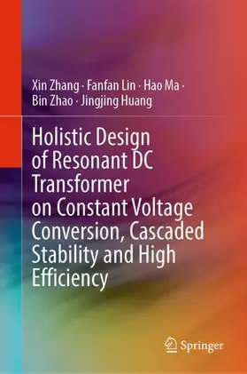 Zhang / Lin / Huang | Holistic Design of Resonant DC Transformer on Constant Voltage Conversion, Cascaded Stability and High Efficiency | Buch | 978-981-19-9114-1 | sack.de