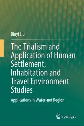 Liu |  The Trialism and Application of Human Settlement, Inhabitation and Travel Environment Studies | Buch |  Sack Fachmedien