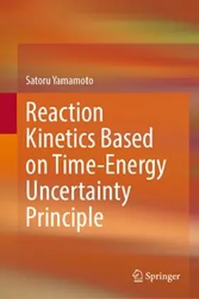 Yamamoto |  Reaction Kinetics Based on Time-Energy Uncertainty Principle | eBook | Sack Fachmedien