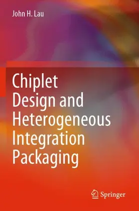 Lau | Chiplet Design and Heterogeneous Integration Packaging | Buch | 978-981-19-9919-2 | www2.sack.de
