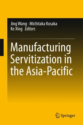 Wang / Kosaka / Xing |  Manufacturing Servitization in the Asia-Pacific | eBook | Sack Fachmedien