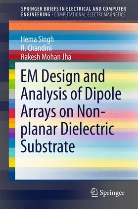 Singh / Jha / Chandini |  EM Design and Analysis of Dipole Arrays on Non-planar Dielectric Substrate | Buch |  Sack Fachmedien