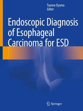 Oyama |  Endoscopic Diagnosis of Esophageal Carcinoma for ESD | Buch |  Sack Fachmedien