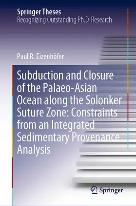 Eizenhöfer | Subduction and Closure of the Palaeo-Asian Ocean along the Solonker Suture Zone: Constraints from an Integrated Sedimentary Provenance Analysis | E-Book | sack.de