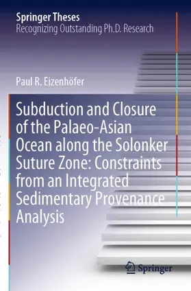 Eizenhöfer |  Subduction and Closure of the Palaeo-Asian Ocean along the Solonker Suture Zone: Constraints from an Integrated Sedimentary Provenance Analysis | Buch |  Sack Fachmedien