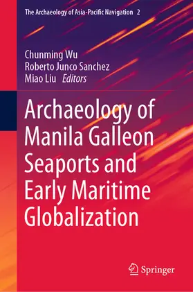 Wu / Junco Sanchez / Liu |  Archaeology of Manila Galleon Seaports and Early Maritime Globalization | eBook | Sack Fachmedien
