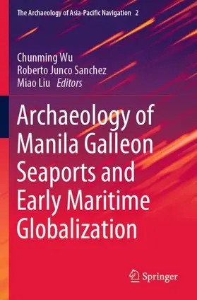 Wu / Liu / Junco Sanchez |  Archaeology of Manila Galleon Seaports and Early Maritime Globalization | Buch |  Sack Fachmedien