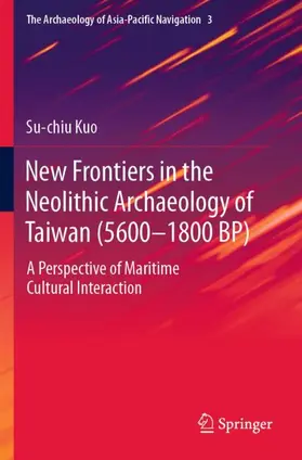 Kuo |  New Frontiers in the Neolithic Archaeology of Taiwan (5600-1800 BP) | Buch |  Sack Fachmedien