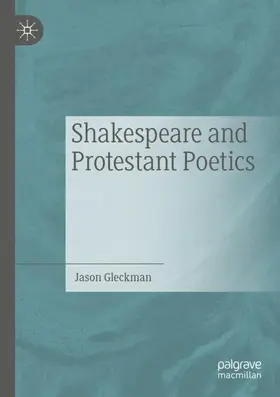 Gleckman |  Shakespeare and Protestant Poetics | Buch |  Sack Fachmedien