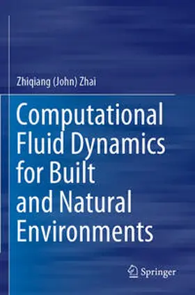 Zhai |  Computational Fluid Dynamics for Built and Natural Environments | Buch |  Sack Fachmedien