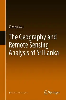 Wei |  The Geography and Remote Sensing Analysis of Sri Lanka | Buch |  Sack Fachmedien