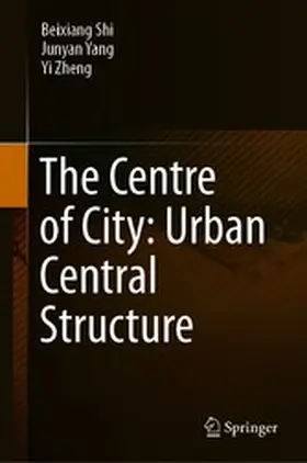 Shi / Yang / Zheng |  The Centre of City: Urban Central Structure | eBook | Sack Fachmedien