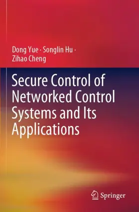 Yue / Cheng / Hu |  Secure Control of Networked Control Systems and Its Applications | Buch |  Sack Fachmedien