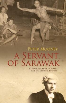 Mooney |  Servant of Sarawak: Reminiscences of a Crown Counsel in 1950s Borneo | eBook | Sack Fachmedien