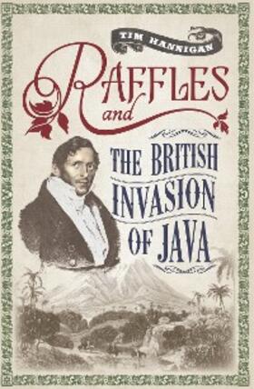 Hannigan |  Raffles and the British Invasion of Java | eBook | Sack Fachmedien
