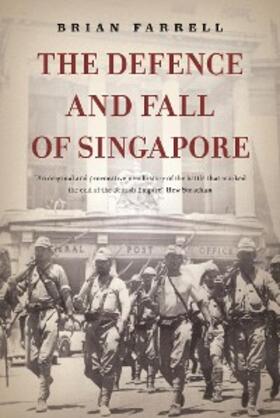 Farrell |  The Defence and Fall of Singapore | eBook | Sack Fachmedien