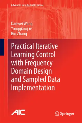 Wang / Ye / Zhang |  Practical Iterative Learning Control with Frequency Domain Design and Sampled Data Implementation | eBook | Sack Fachmedien