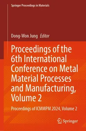 Jung |  Proceedings of the 6th International Conference on Metal Material Processes and Manufacturing, Volume 2 | Buch |  Sack Fachmedien