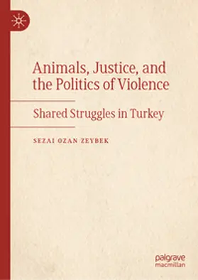 Zeybek |  Animals, Justice, and the Politics of Violence | eBook | Sack Fachmedien