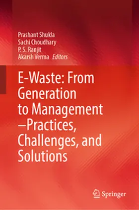 Shukla / Choudhary / Ranjit |  E-Waste: From Generation to Management–Practices, Challenges, and Solutions | eBook | Sack Fachmedien