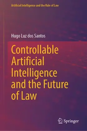 dos Santos |  Controllable Artificial Intelligence and the Future of Law | Buch |  Sack Fachmedien
