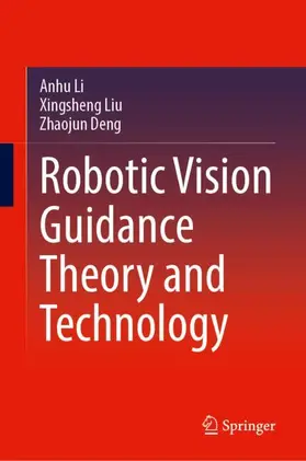 Li / Liu / Deng | Robotic Vision Guidance Theory and Technology | Buch | 978-981-950743-6 | www2.sack.de