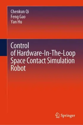 Qi / Gao / Hu |  Control of Hardware-In-The-Loop Space Contact Simulation Robot | Buch |  Sack Fachmedien