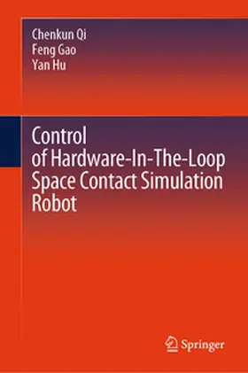 Qi / Gao / Hu |  Control of Hardware-In-The-Loop Space Contact Simulation Robot | eBook | Sack Fachmedien