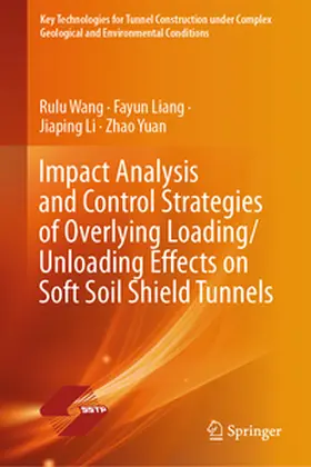 Wang / Liang / Li |  Impact Analysis and Control Strategies of Overlying Loading/Unloading Effects on Soft Soil Shield Tunnels | eBook | Sack Fachmedien