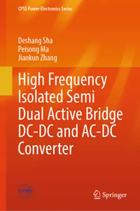Sha / Ma / Zhang |  High Frequency Isolated Semi Dual Active Bridge DC-DC and AC-DC Converter | eBook | Sack Fachmedien
