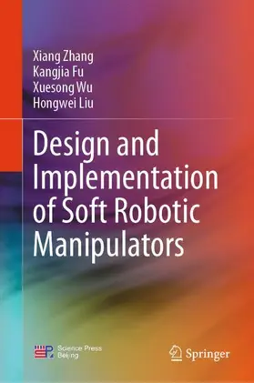 Zhang / Fu / Wu |  Design and Implementation of Soft Robotic Manipulators | Buch |  Sack Fachmedien